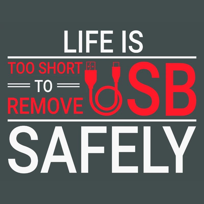 LIFE IS TOO SHORT TO REMOVE USB SAFELY Techie