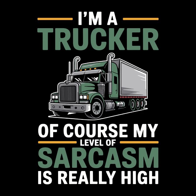 Trucker Sarcasm Truck Driver Gift