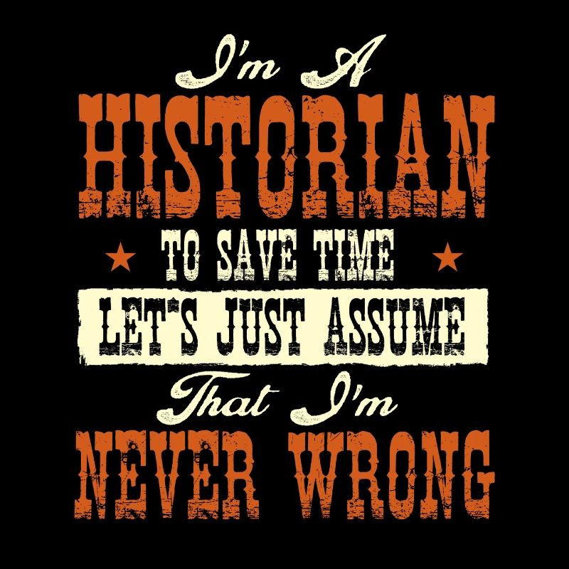 Historian Never Wrong Funny History