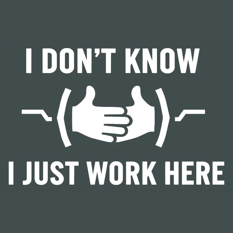I Don't Know Just Work Here Funny Jokes Sarcastic