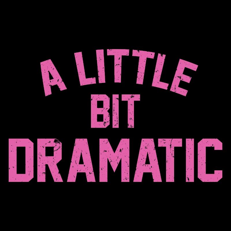 A Liitle Bit Dramatic