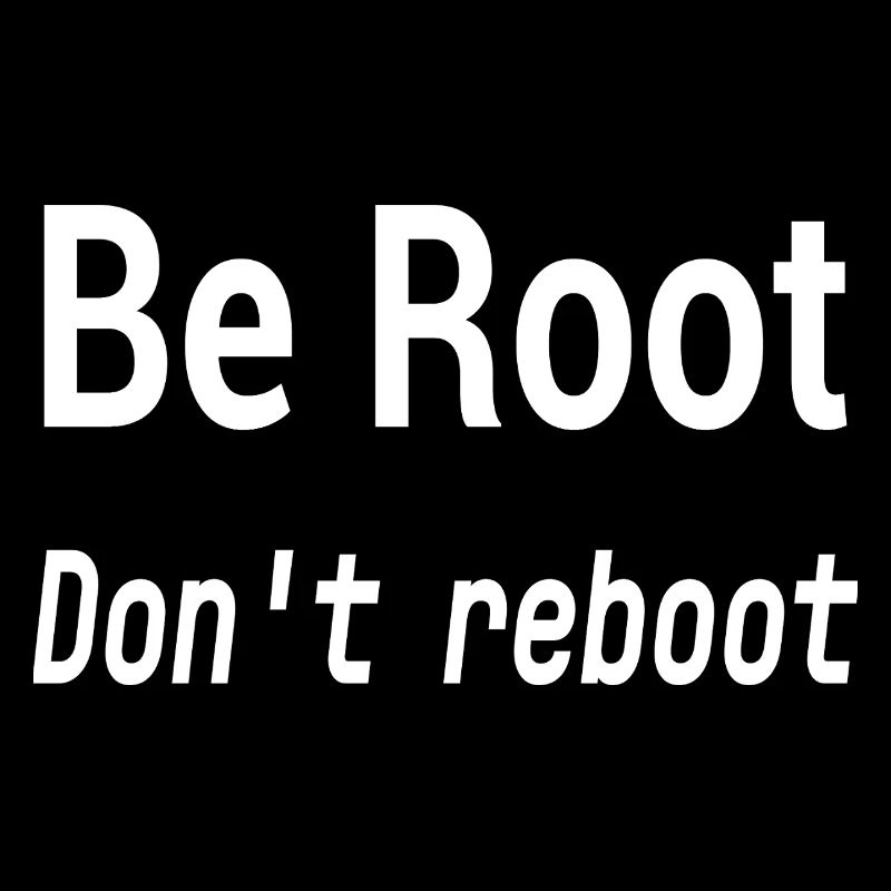 Be Root Don’t Reboot – Humour Geek
