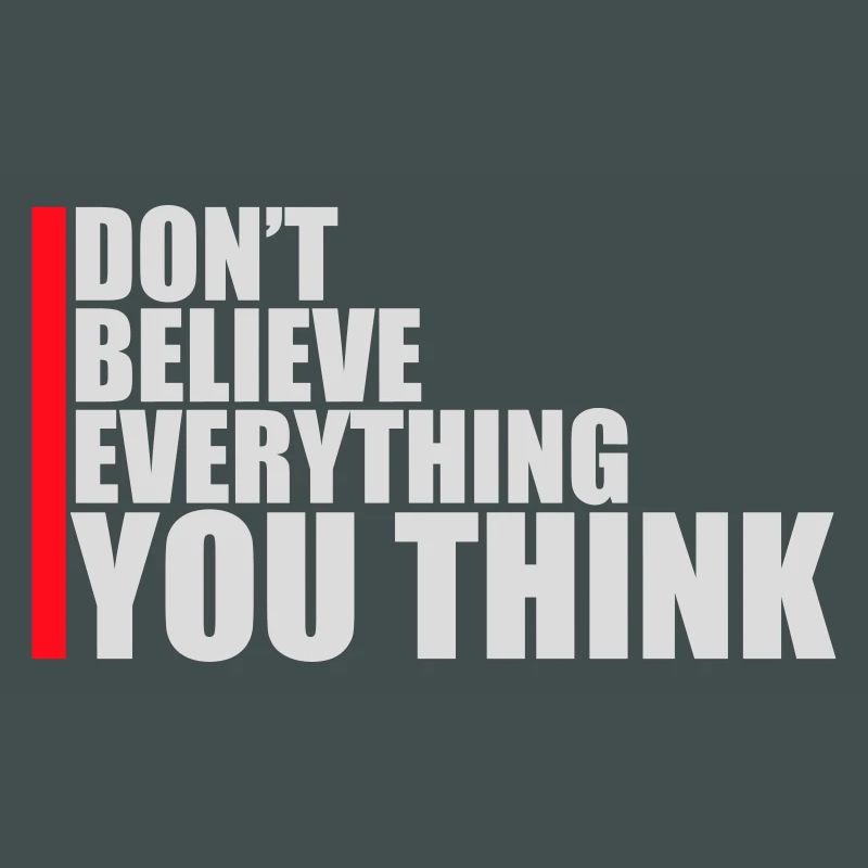 Don't Believe Everything You Think Saying Wisdom