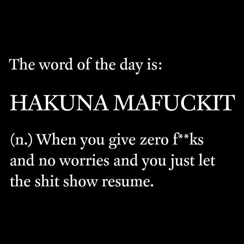Hakuna Mafuckit, no worries