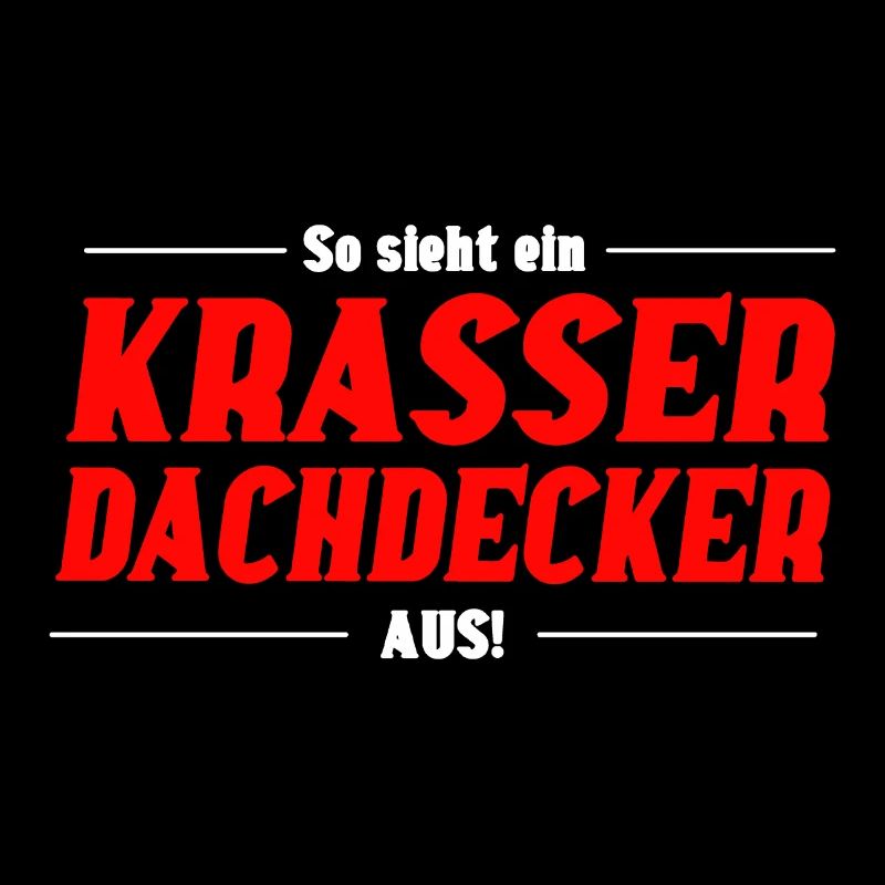So sieht ein Krasser Dachdecker aus
