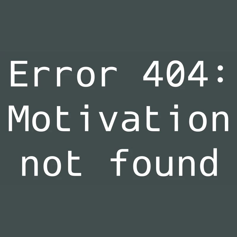 Error 404: Motivation not found