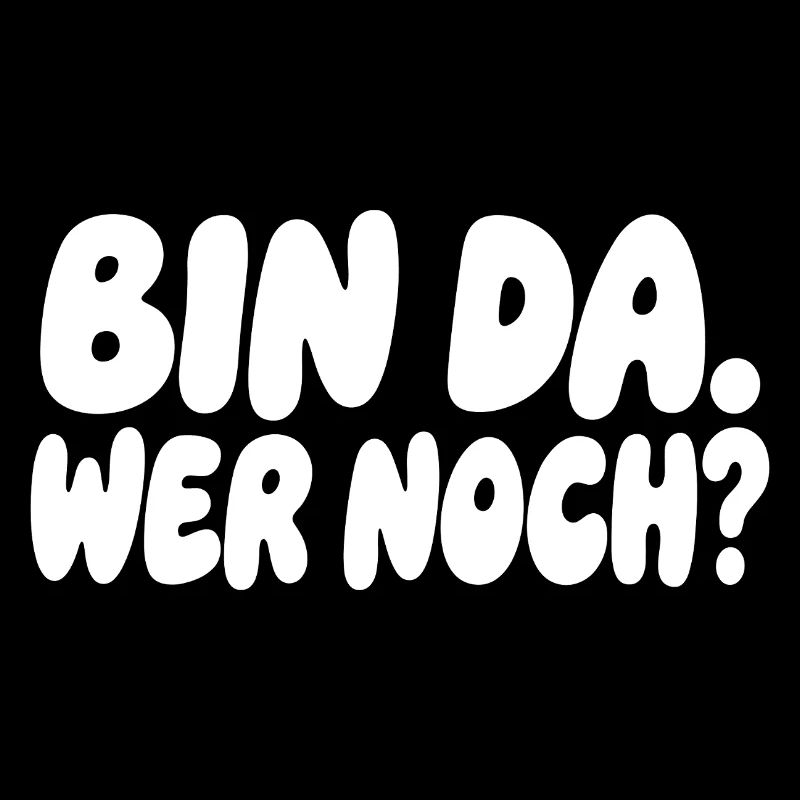 Bin da wer noch lustiger Spruch Humor