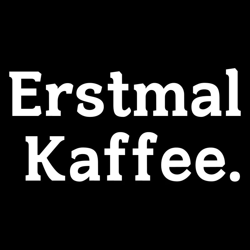 Erstmal Kaffee Spruch