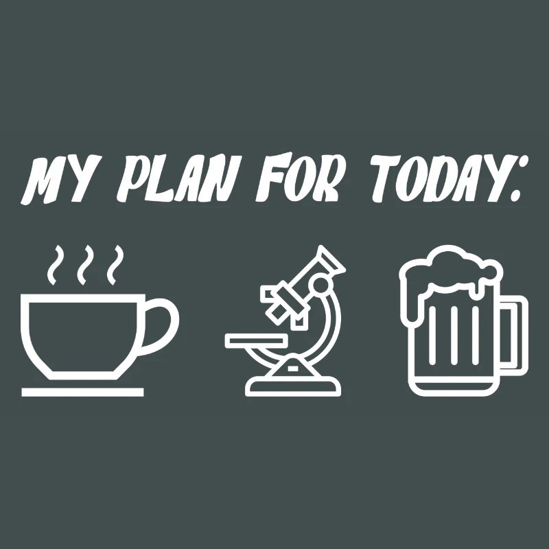My Plan For Today Coffee Microscope Beer