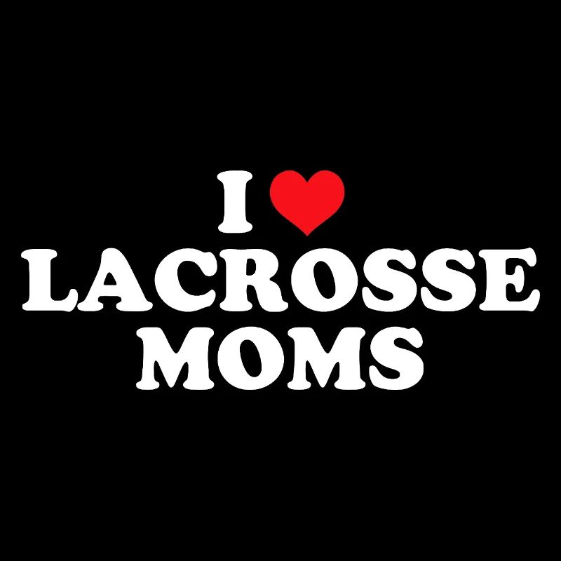 I Love Lacrosse Moms