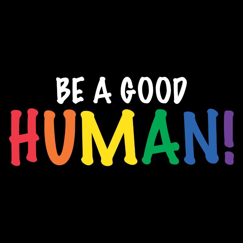 Be a Good Human Spread Kindness and Love Pride