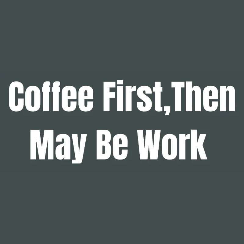 Coffee First, Then May Be Work