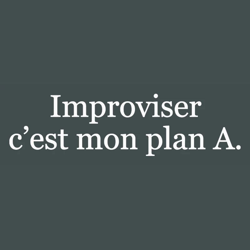 Improviser, c’est mon plan A