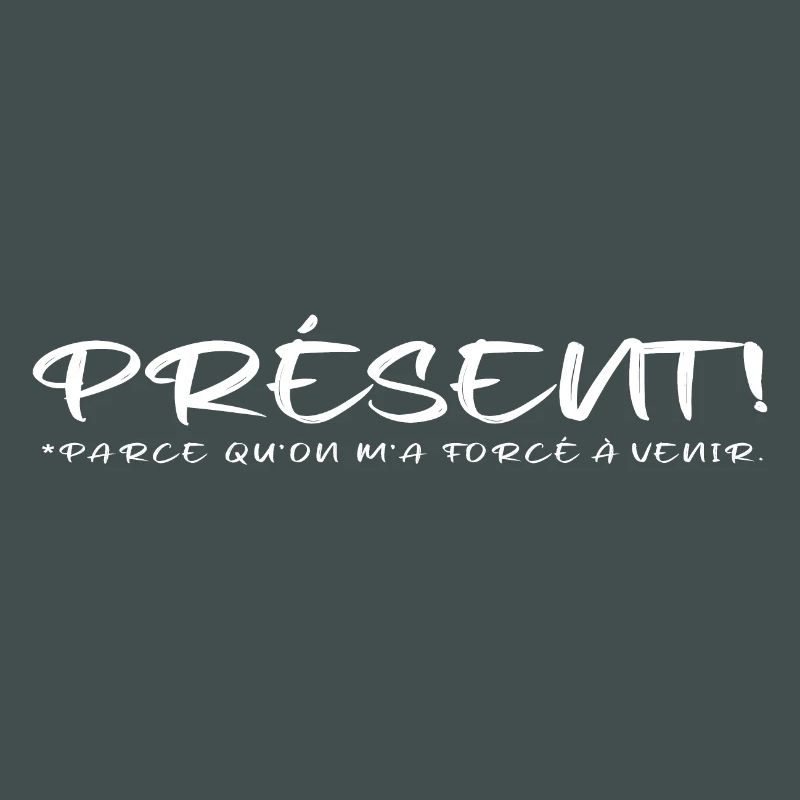 Présent parce qu on m a forcé à venir blanc