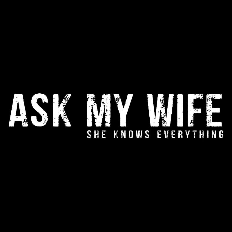 Ask My Wife – She Knows Everything