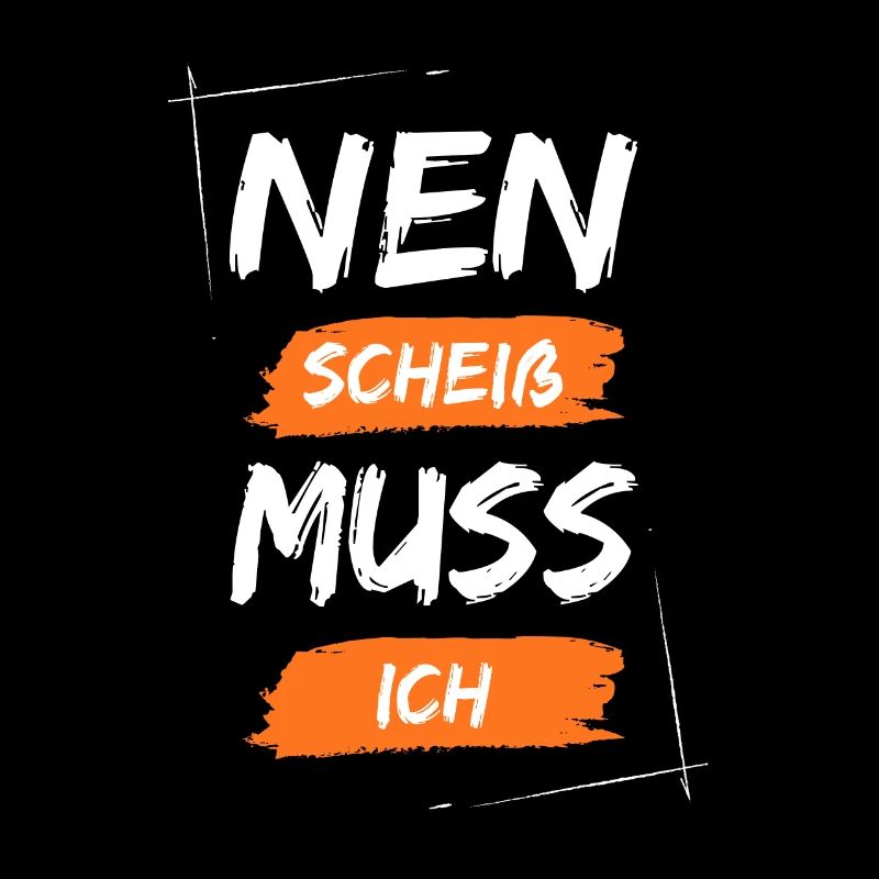 Nen scheiß muss ich
