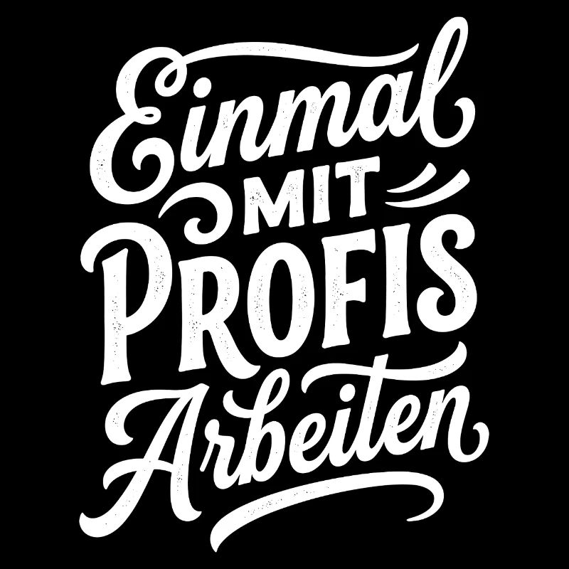 Einmal mit Profis arbeiten Lustiger Spruch