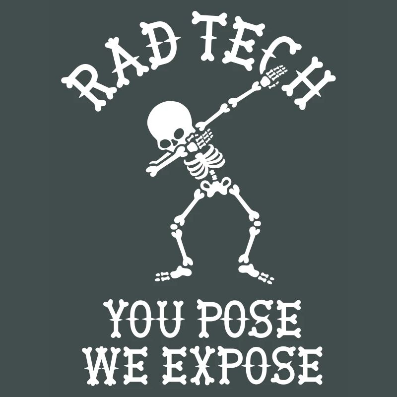 Rad tech, You pose, we expose X-ray technician Dab