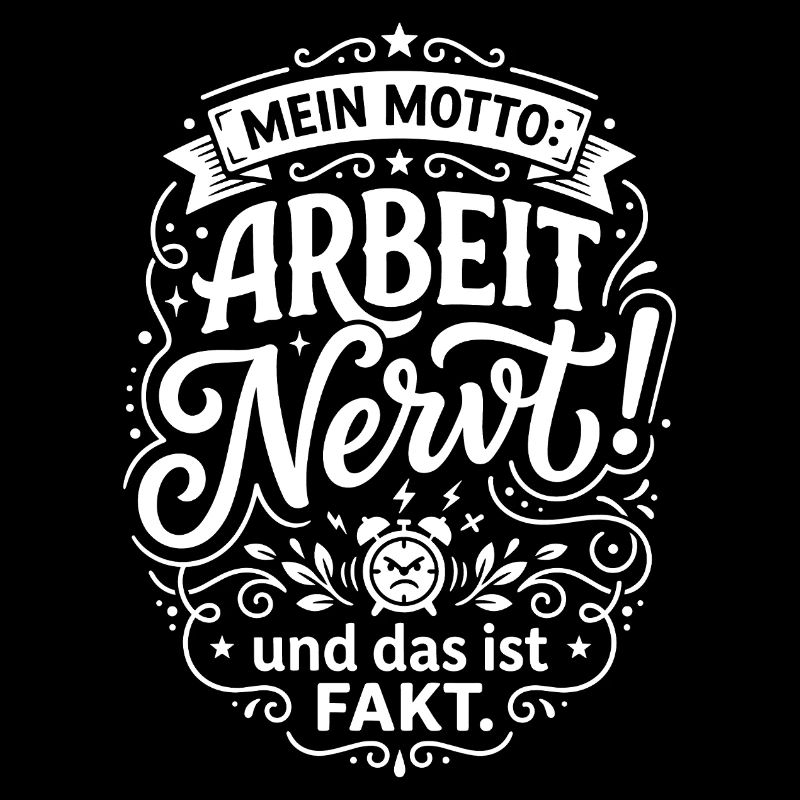 My motto work is annoying funny saying