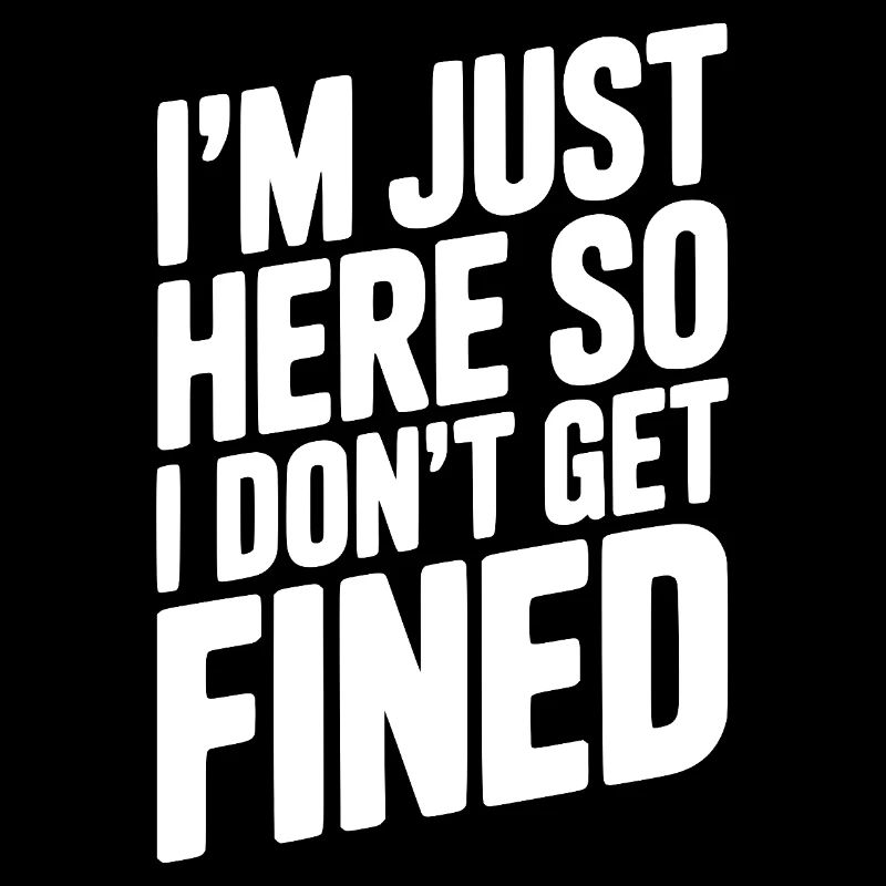 I'm Just Here So I Don't Get Fined