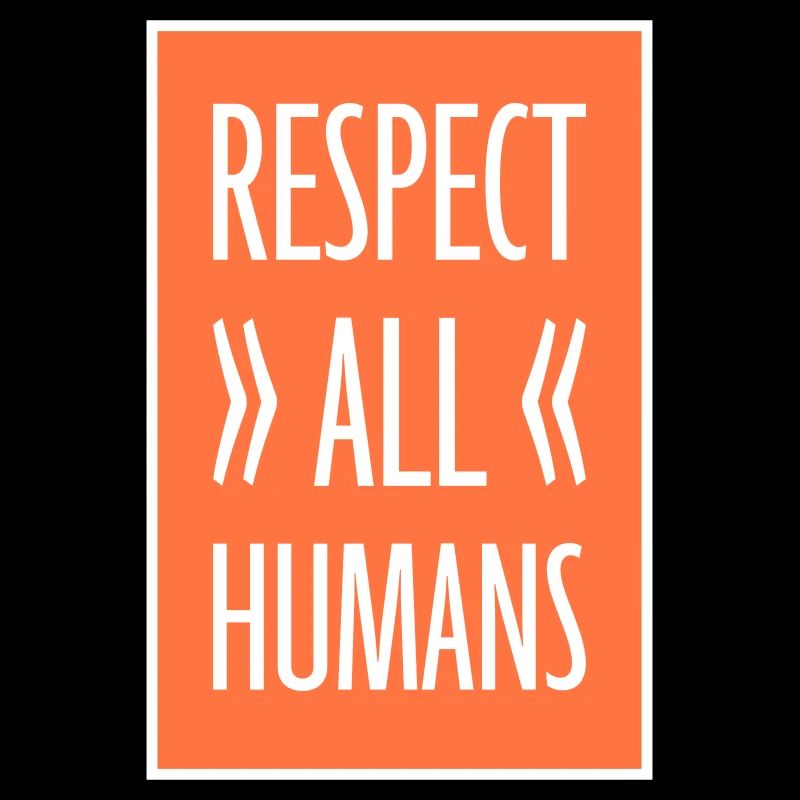 Respect All Humans Statement Humanity Saying