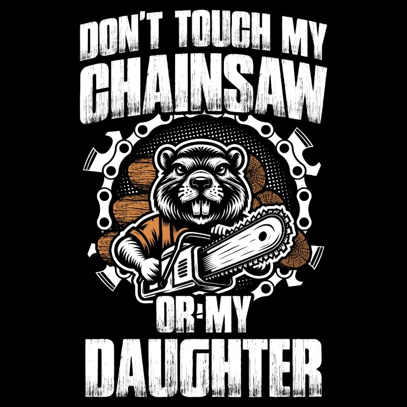 Don't touch my chainsaw woodcutter making