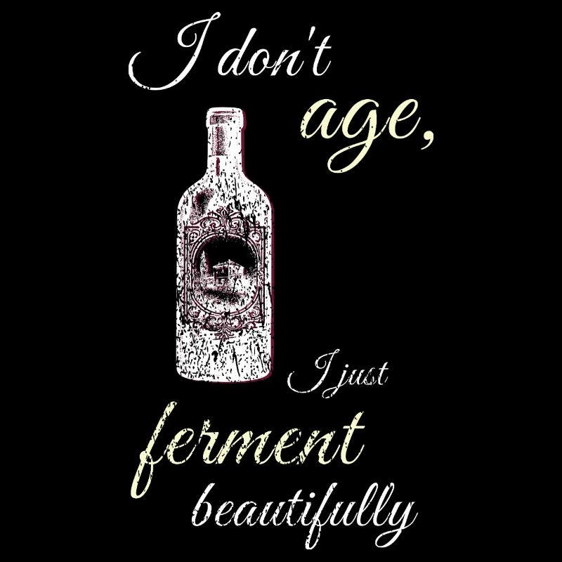 I Ferment Beautifully – Wine Humor Tee