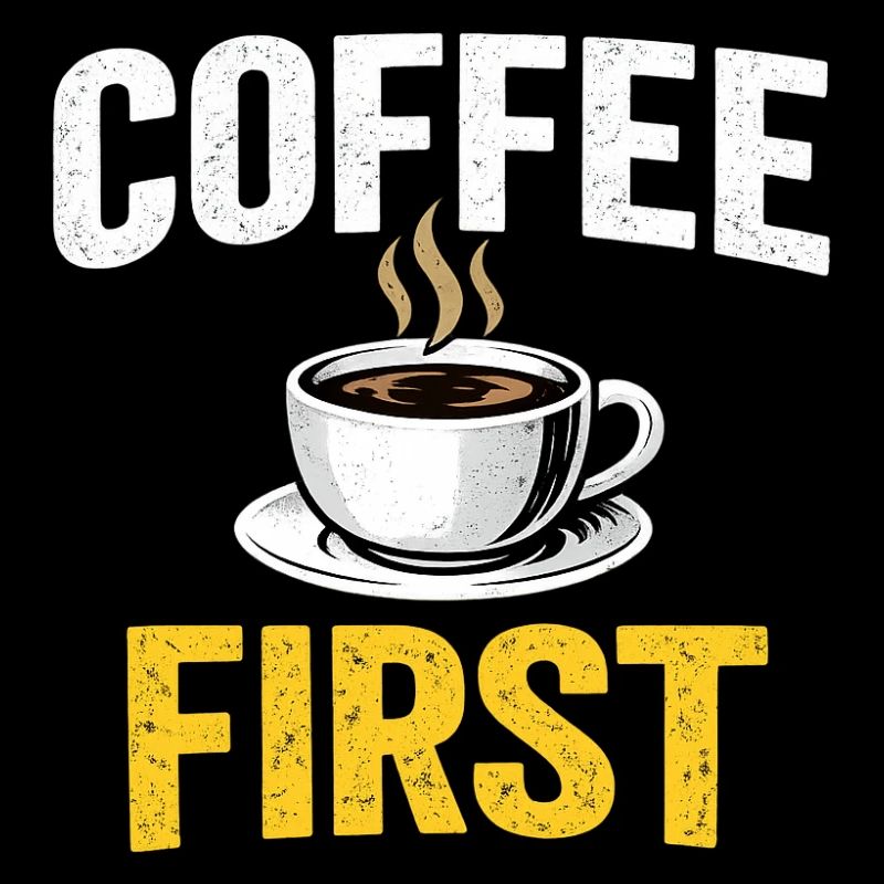 Coffee First – Funny Coffee Lover T-Shirt-Design