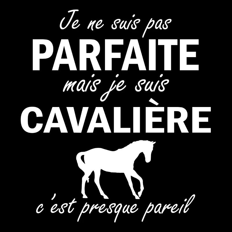 je ne suis pas parfait mais je suis cavalière ...
