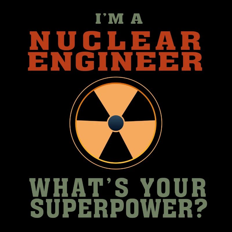 Best Nuclear Engineer shirt Funny Quote Superpower