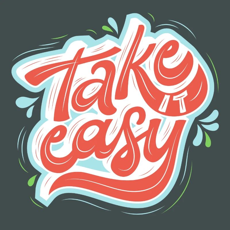 take it easy