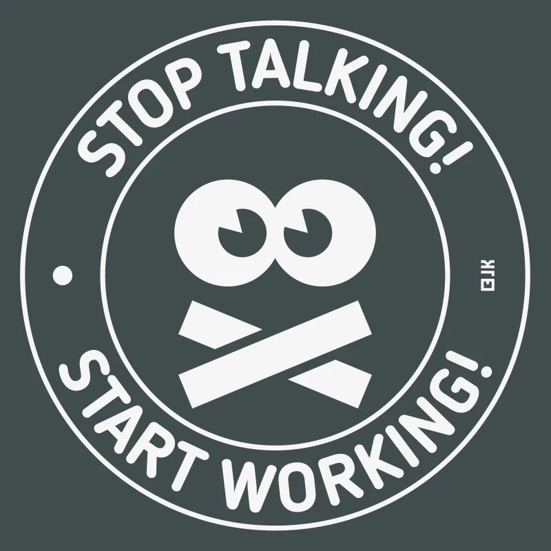 Stop Talking! Start Working! (White)