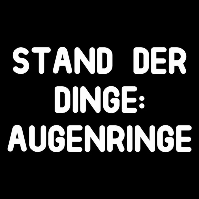 Stand der Dinge: Augenringe