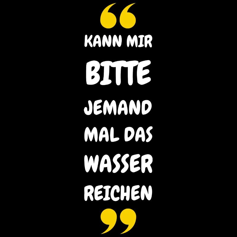 Kann mir bitte jemand das Wasser reichen?