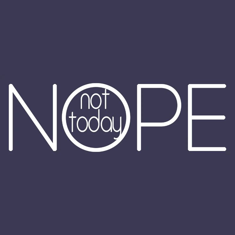 NOPE NOT TODAY V2