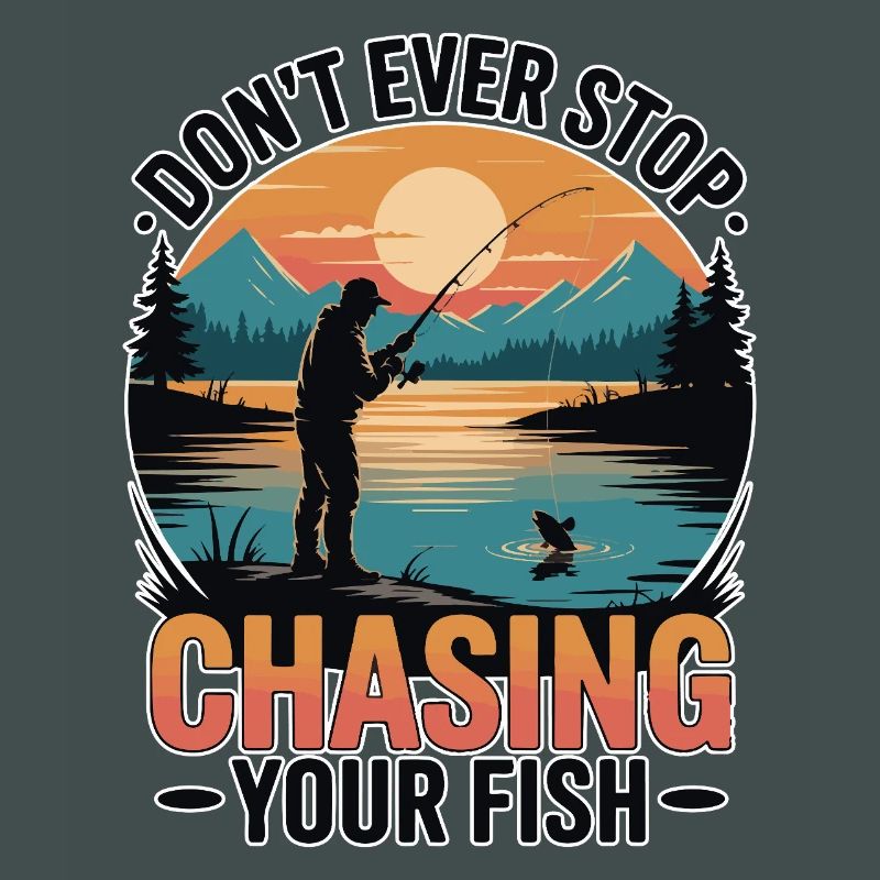 Don't Ever Stop Chasing Your Fish