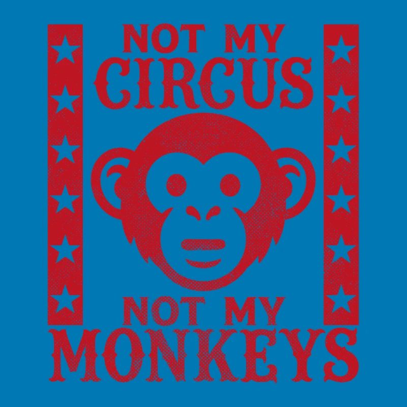 Pas mon cirque, pas mes singes