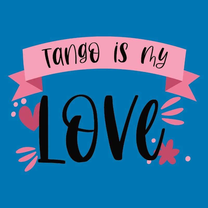 Tango is my Love! Dancer dance gift