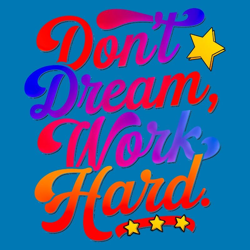 Dont dream work Hard