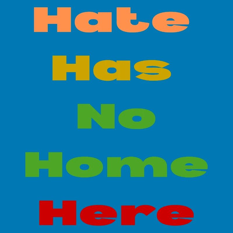 HATE HAS NO HOME HERE