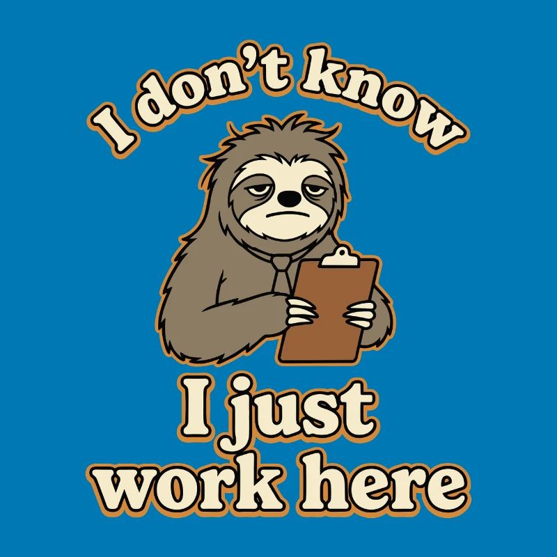 I Don’t Know I Just Work Here Funny Sloth