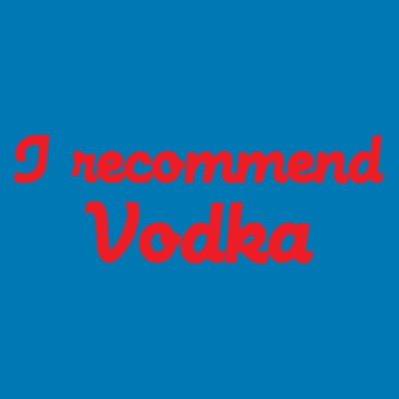 I Recommend Vodka