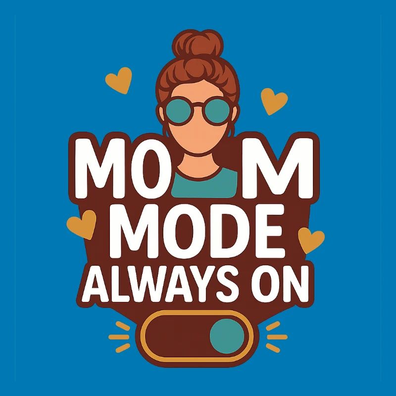 Mom Mode Always On
