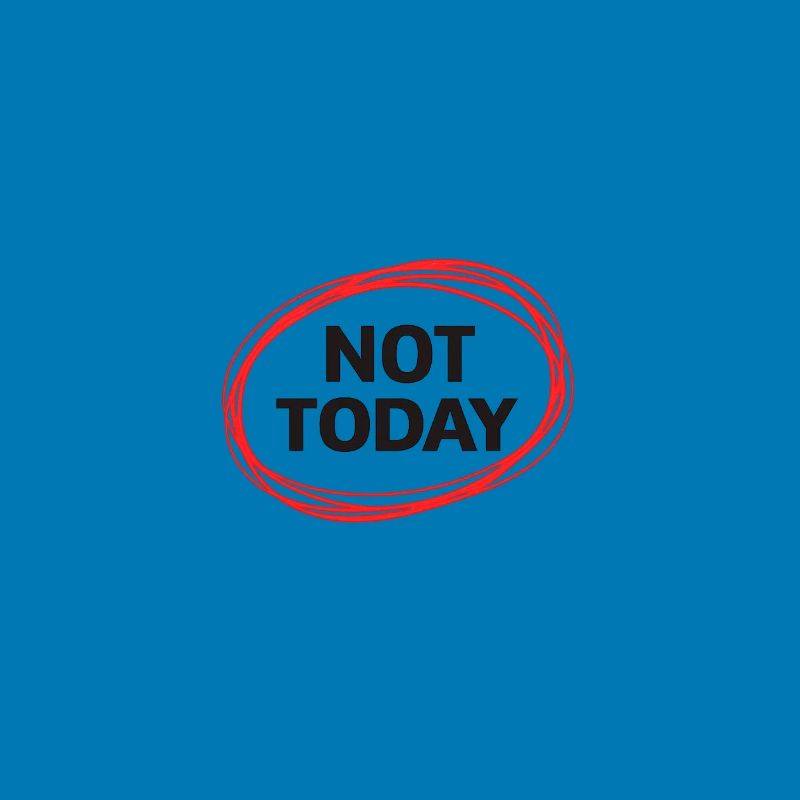 Not Today