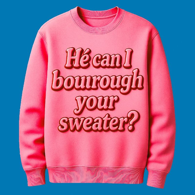 Il peut je t’emprunter ton pull