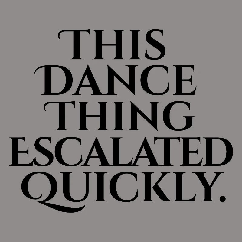 This Dance Thing Escalated Quickly