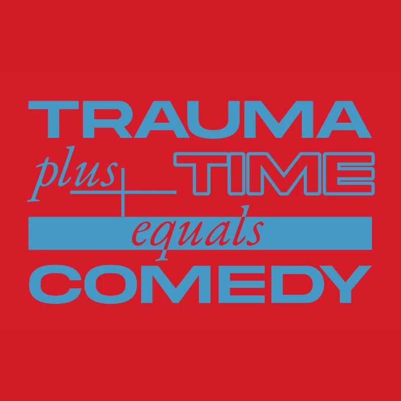 Trauma + Zeit = Comedy