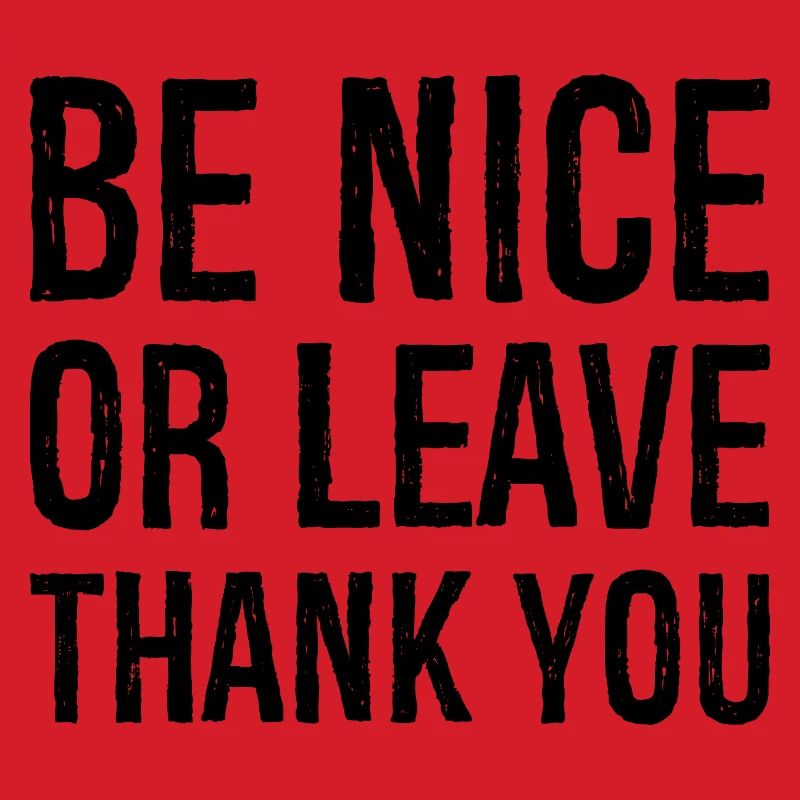 Sei nett oder geh Danke