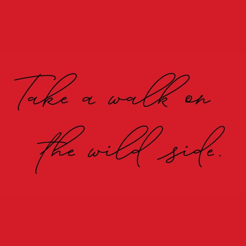 Take A Walk On The Wild Side Statement