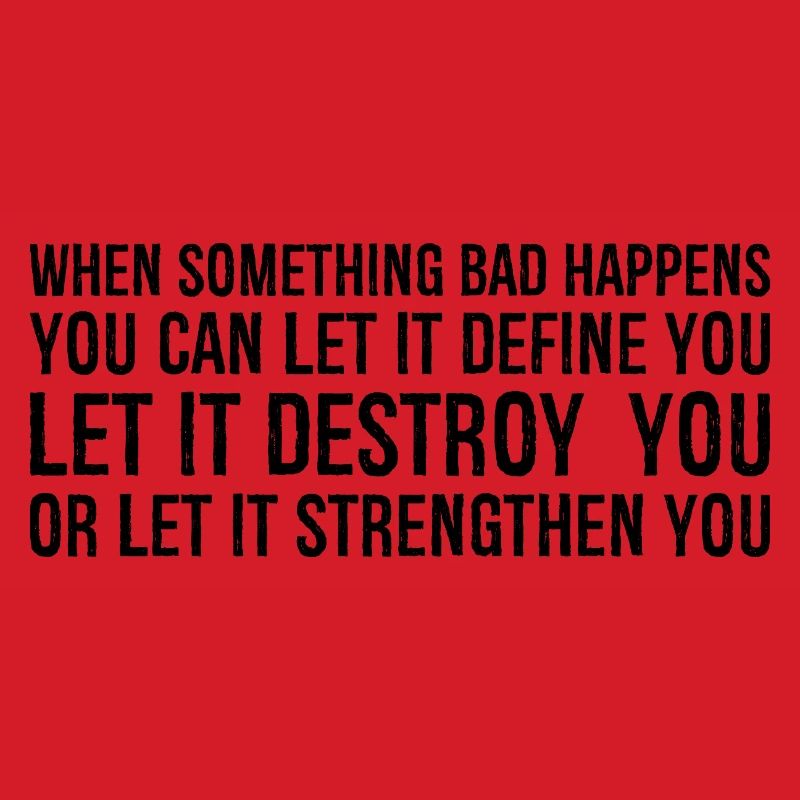 when something bad happens you can let it define